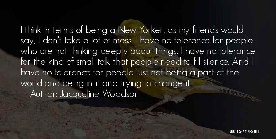 Jacqueline Woodson Quotes: I Think In Terms Of Being A New Yorker, As My Friends Would Say, I Don't Take A Lot Of