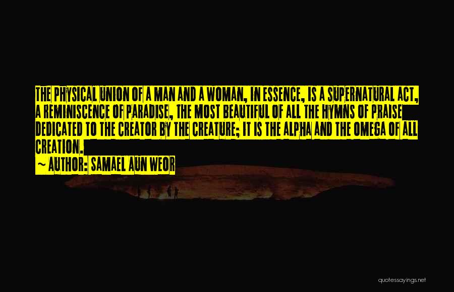 Samael Aun Weor Quotes: The Physical Union Of A Man And A Woman, In Essence, Is A Supernatural Act, A Reminiscence Of Paradise, The