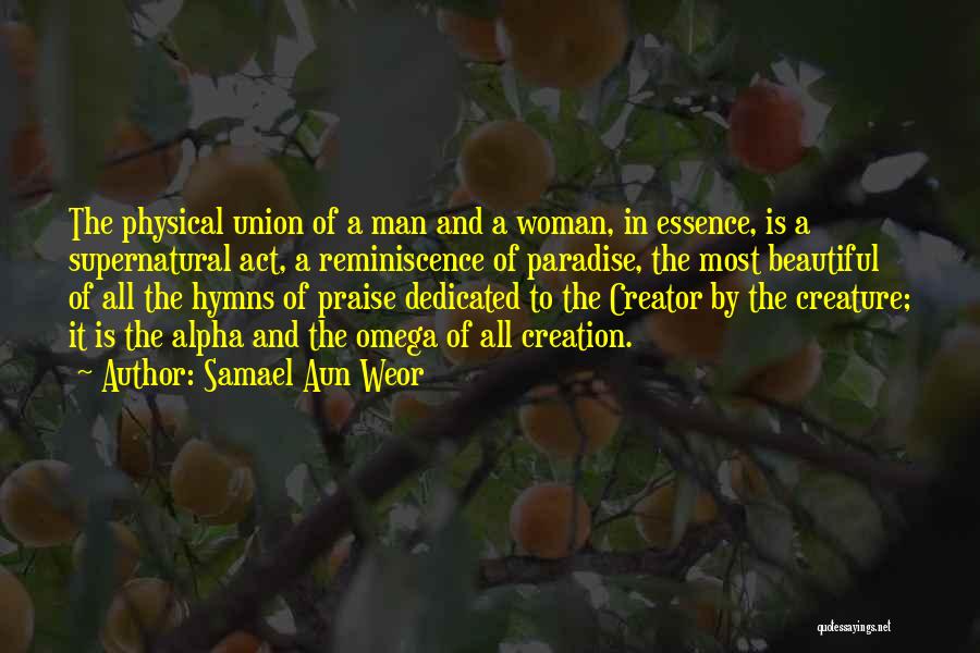 Samael Aun Weor Quotes: The Physical Union Of A Man And A Woman, In Essence, Is A Supernatural Act, A Reminiscence Of Paradise, The