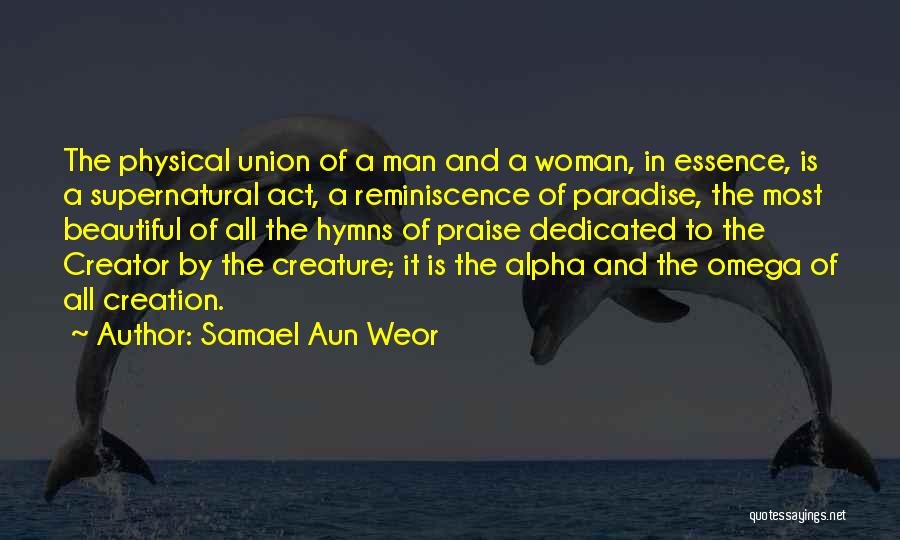 Samael Aun Weor Quotes: The Physical Union Of A Man And A Woman, In Essence, Is A Supernatural Act, A Reminiscence Of Paradise, The