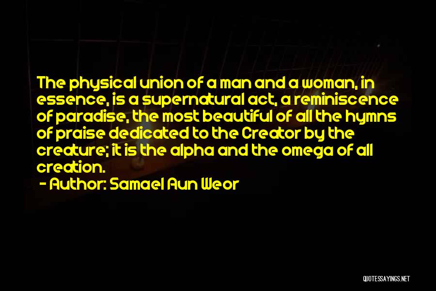 Samael Aun Weor Quotes: The Physical Union Of A Man And A Woman, In Essence, Is A Supernatural Act, A Reminiscence Of Paradise, The