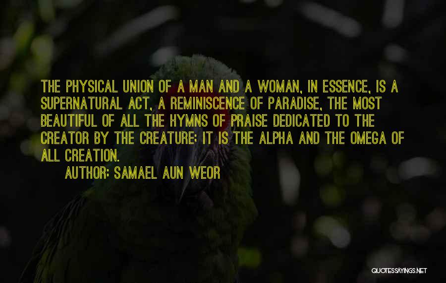 Samael Aun Weor Quotes: The Physical Union Of A Man And A Woman, In Essence, Is A Supernatural Act, A Reminiscence Of Paradise, The