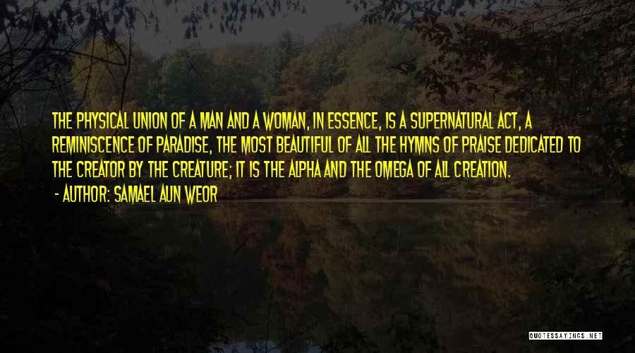 Samael Aun Weor Quotes: The Physical Union Of A Man And A Woman, In Essence, Is A Supernatural Act, A Reminiscence Of Paradise, The