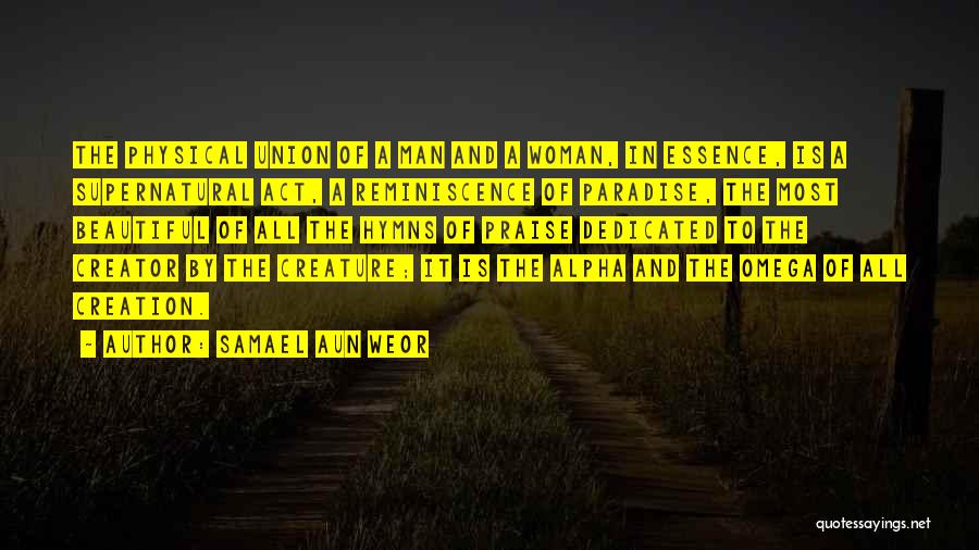 Samael Aun Weor Quotes: The Physical Union Of A Man And A Woman, In Essence, Is A Supernatural Act, A Reminiscence Of Paradise, The