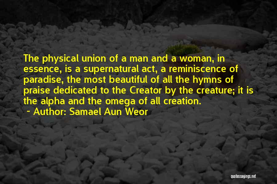 Samael Aun Weor Quotes: The Physical Union Of A Man And A Woman, In Essence, Is A Supernatural Act, A Reminiscence Of Paradise, The