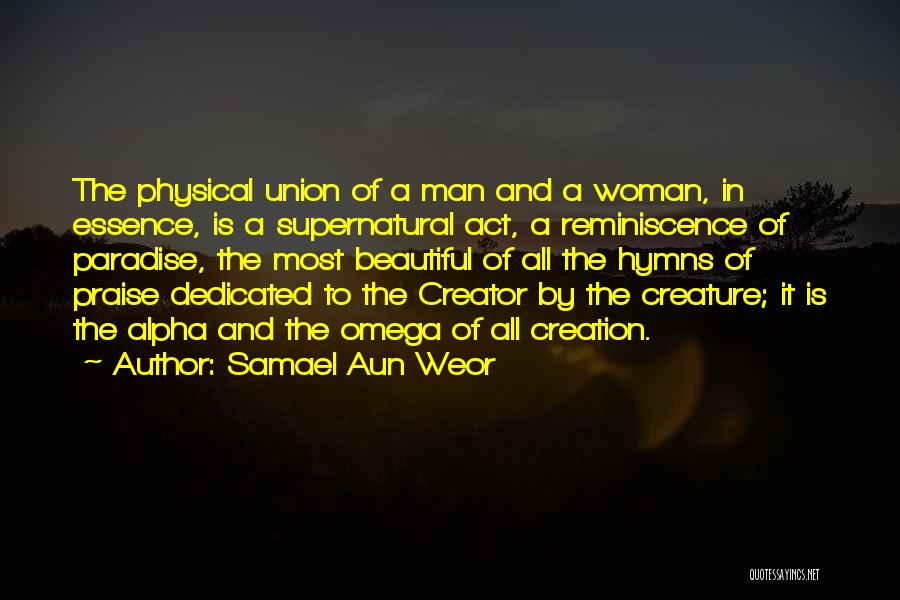 Samael Aun Weor Quotes: The Physical Union Of A Man And A Woman, In Essence, Is A Supernatural Act, A Reminiscence Of Paradise, The