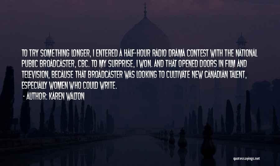 Karen Walton Quotes: To Try Something Longer, I Entered A Half-hour Radio Drama Contest With The National Public Broadcaster, Cbc. To My Surprise,