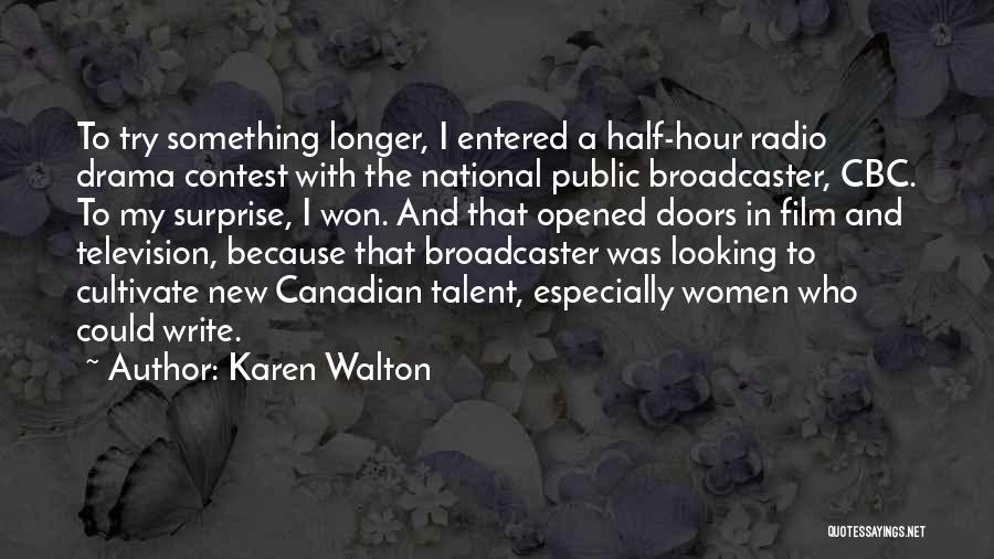 Karen Walton Quotes: To Try Something Longer, I Entered A Half-hour Radio Drama Contest With The National Public Broadcaster, Cbc. To My Surprise,