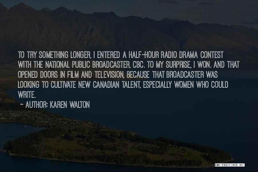 Karen Walton Quotes: To Try Something Longer, I Entered A Half-hour Radio Drama Contest With The National Public Broadcaster, Cbc. To My Surprise,