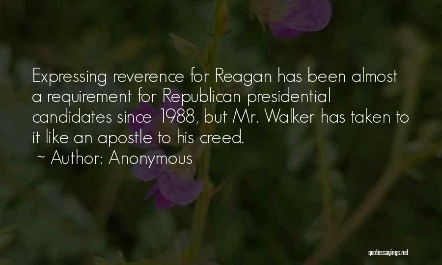 Anonymous Quotes: Expressing Reverence For Reagan Has Been Almost A Requirement For Republican Presidential Candidates Since 1988, But Mr. Walker Has Taken