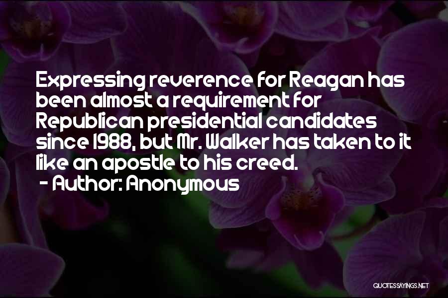 Anonymous Quotes: Expressing Reverence For Reagan Has Been Almost A Requirement For Republican Presidential Candidates Since 1988, But Mr. Walker Has Taken