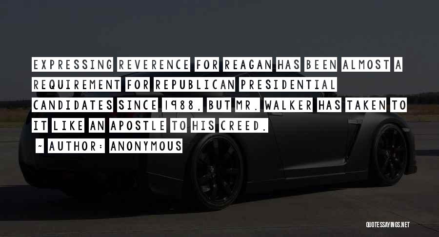 Anonymous Quotes: Expressing Reverence For Reagan Has Been Almost A Requirement For Republican Presidential Candidates Since 1988, But Mr. Walker Has Taken