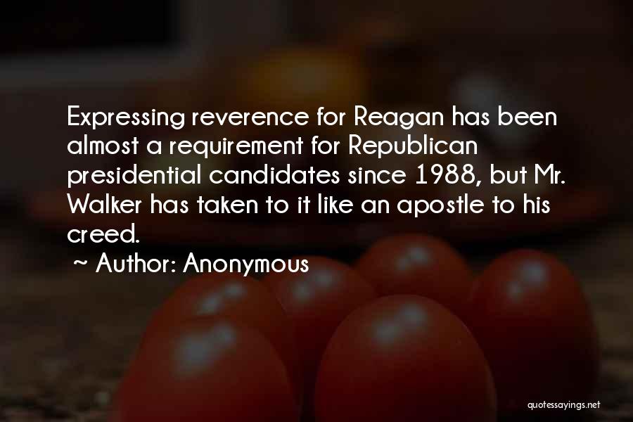 Anonymous Quotes: Expressing Reverence For Reagan Has Been Almost A Requirement For Republican Presidential Candidates Since 1988, But Mr. Walker Has Taken
