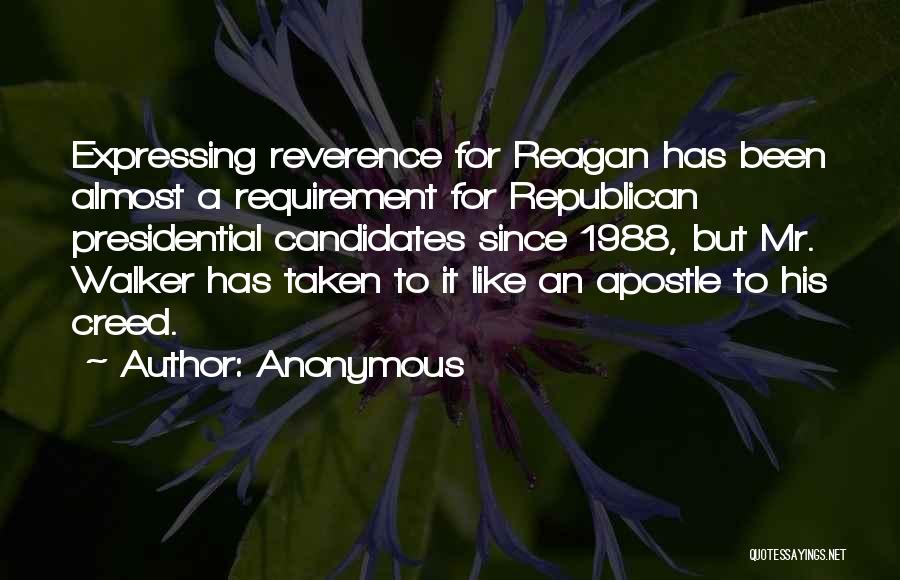 Anonymous Quotes: Expressing Reverence For Reagan Has Been Almost A Requirement For Republican Presidential Candidates Since 1988, But Mr. Walker Has Taken