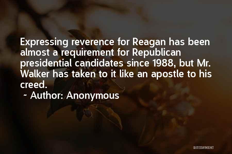 Anonymous Quotes: Expressing Reverence For Reagan Has Been Almost A Requirement For Republican Presidential Candidates Since 1988, But Mr. Walker Has Taken