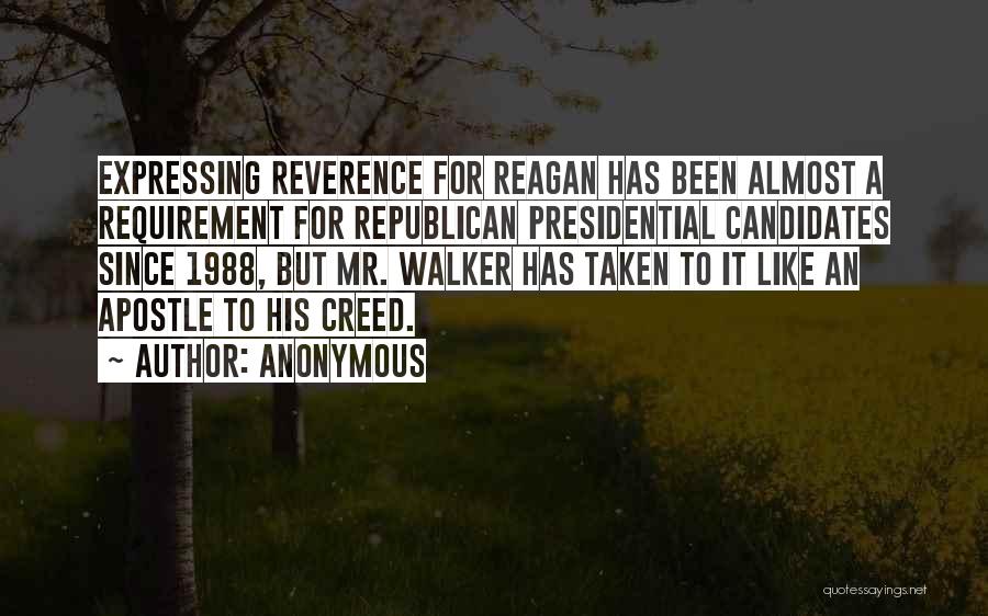 Anonymous Quotes: Expressing Reverence For Reagan Has Been Almost A Requirement For Republican Presidential Candidates Since 1988, But Mr. Walker Has Taken