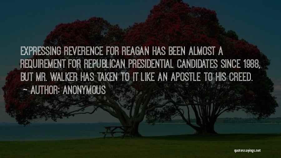 Anonymous Quotes: Expressing Reverence For Reagan Has Been Almost A Requirement For Republican Presidential Candidates Since 1988, But Mr. Walker Has Taken