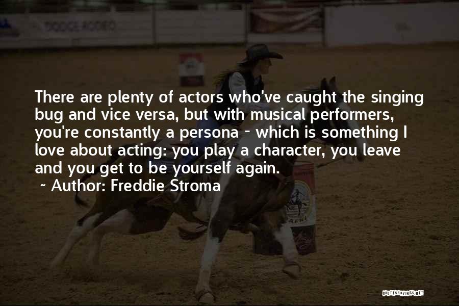 Freddie Stroma Quotes: There Are Plenty Of Actors Who've Caught The Singing Bug And Vice Versa, But With Musical Performers, You're Constantly A