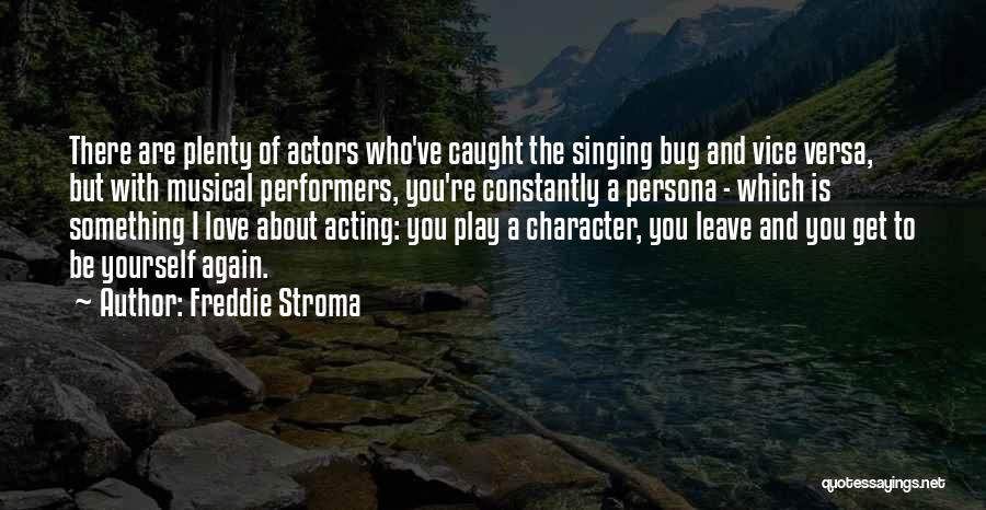 Freddie Stroma Quotes: There Are Plenty Of Actors Who've Caught The Singing Bug And Vice Versa, But With Musical Performers, You're Constantly A