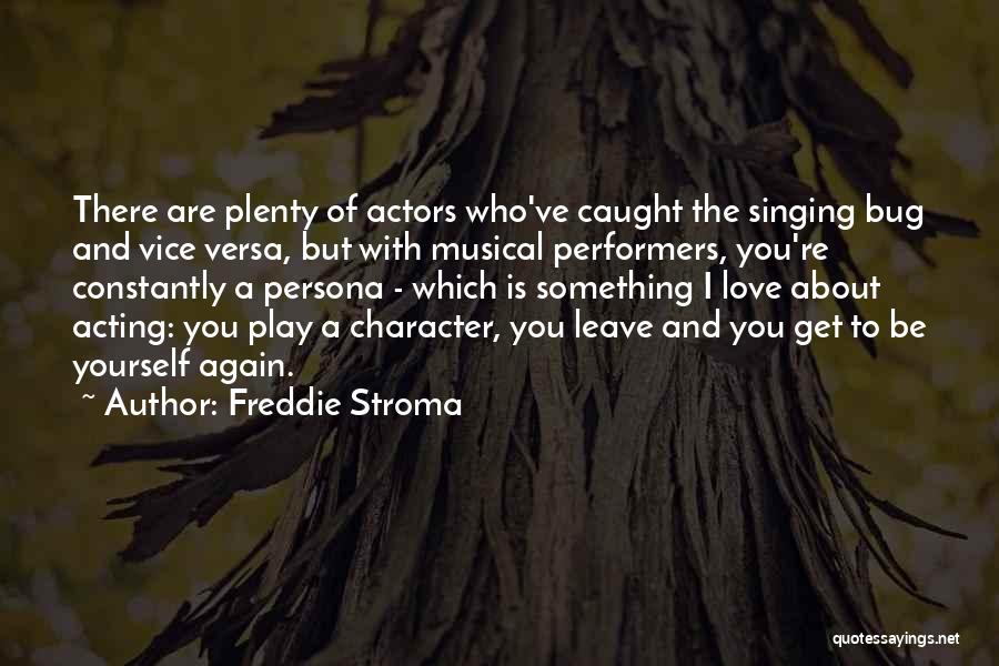 Freddie Stroma Quotes: There Are Plenty Of Actors Who've Caught The Singing Bug And Vice Versa, But With Musical Performers, You're Constantly A