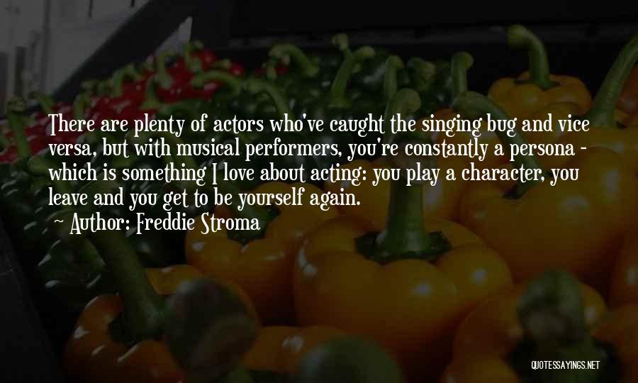 Freddie Stroma Quotes: There Are Plenty Of Actors Who've Caught The Singing Bug And Vice Versa, But With Musical Performers, You're Constantly A