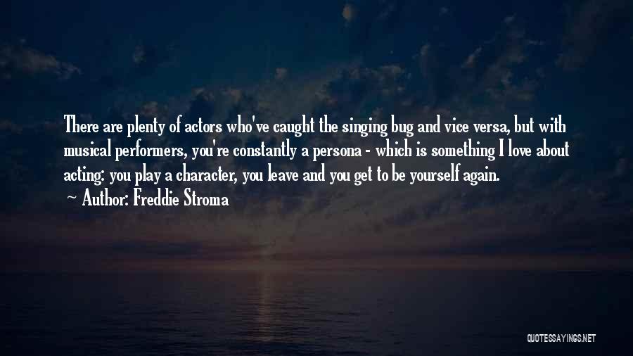 Freddie Stroma Quotes: There Are Plenty Of Actors Who've Caught The Singing Bug And Vice Versa, But With Musical Performers, You're Constantly A