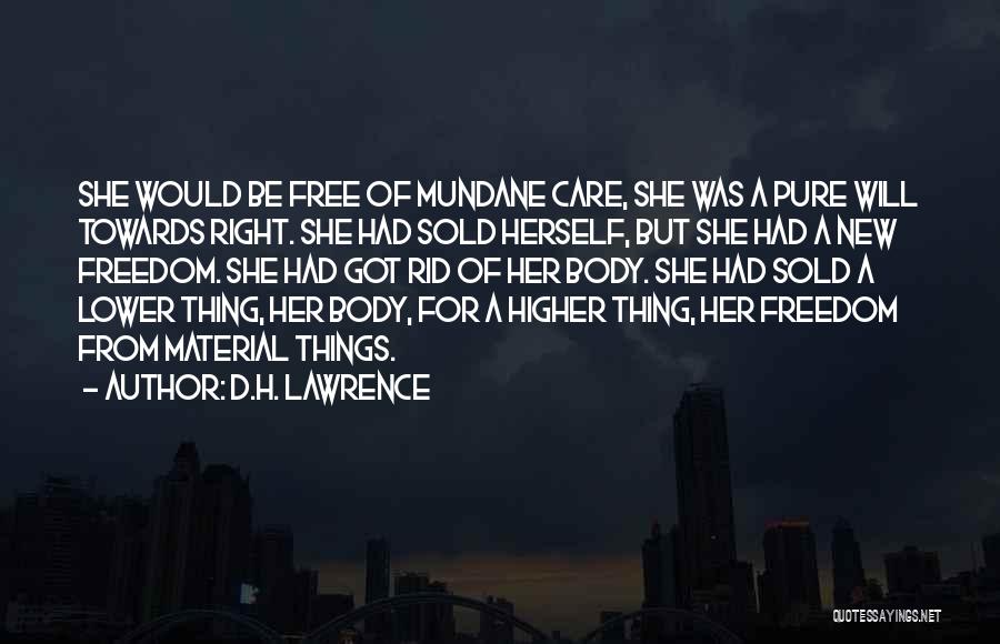 D.H. Lawrence Quotes: She Would Be Free Of Mundane Care, She Was A Pure Will Towards Right. She Had Sold Herself, But She