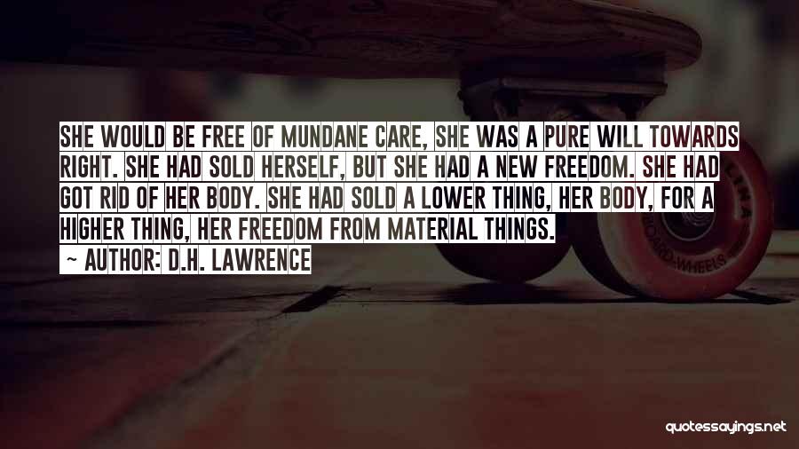 D.H. Lawrence Quotes: She Would Be Free Of Mundane Care, She Was A Pure Will Towards Right. She Had Sold Herself, But She
