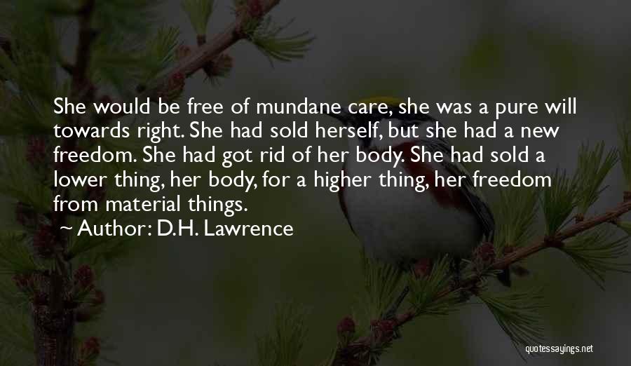D.H. Lawrence Quotes: She Would Be Free Of Mundane Care, She Was A Pure Will Towards Right. She Had Sold Herself, But She