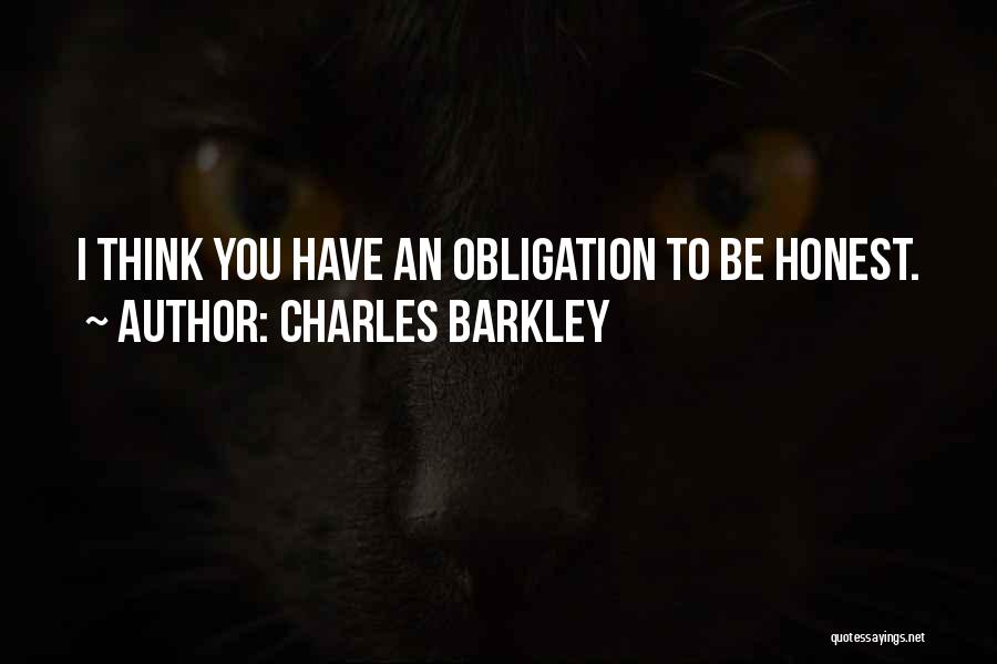 Charles Barkley Quotes: I Think You Have An Obligation To Be Honest.