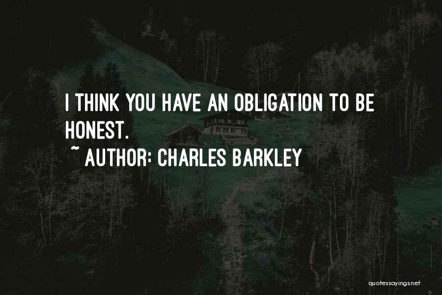 Charles Barkley Quotes: I Think You Have An Obligation To Be Honest.