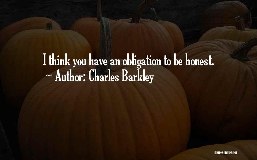 Charles Barkley Quotes: I Think You Have An Obligation To Be Honest.