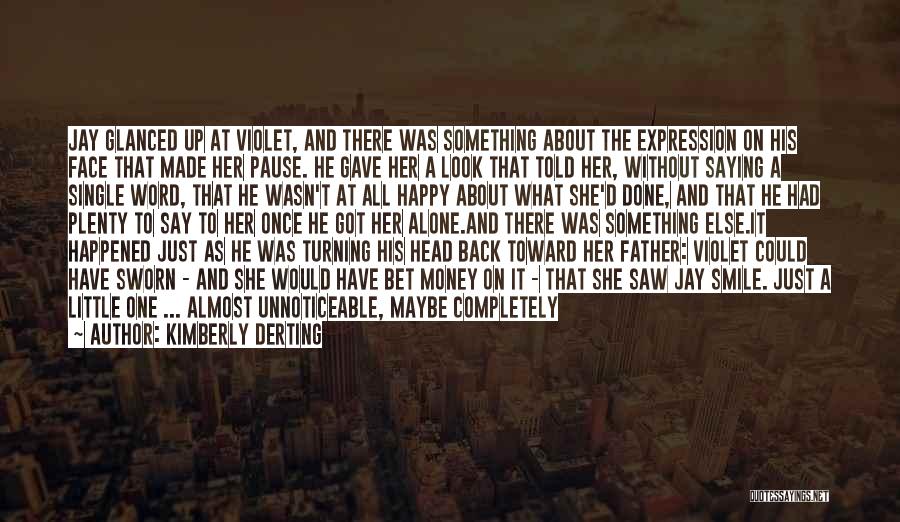 Kimberly Derting Quotes: Jay Glanced Up At Violet, And There Was Something About The Expression On His Face That Made Her Pause. He