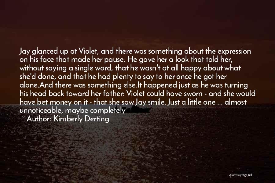 Kimberly Derting Quotes: Jay Glanced Up At Violet, And There Was Something About The Expression On His Face That Made Her Pause. He
