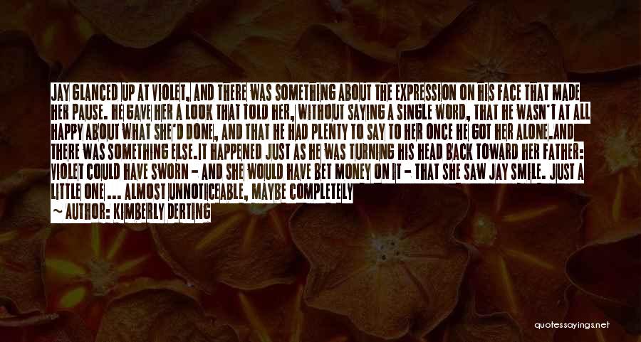 Kimberly Derting Quotes: Jay Glanced Up At Violet, And There Was Something About The Expression On His Face That Made Her Pause. He