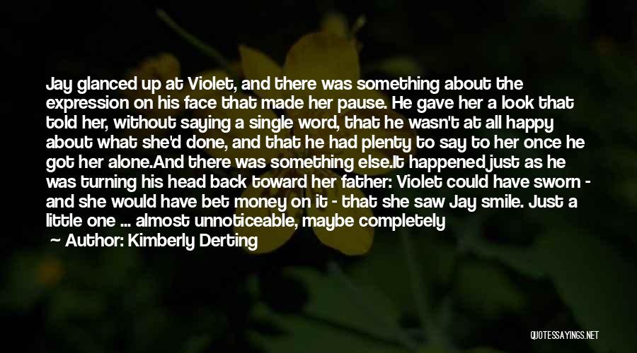 Kimberly Derting Quotes: Jay Glanced Up At Violet, And There Was Something About The Expression On His Face That Made Her Pause. He