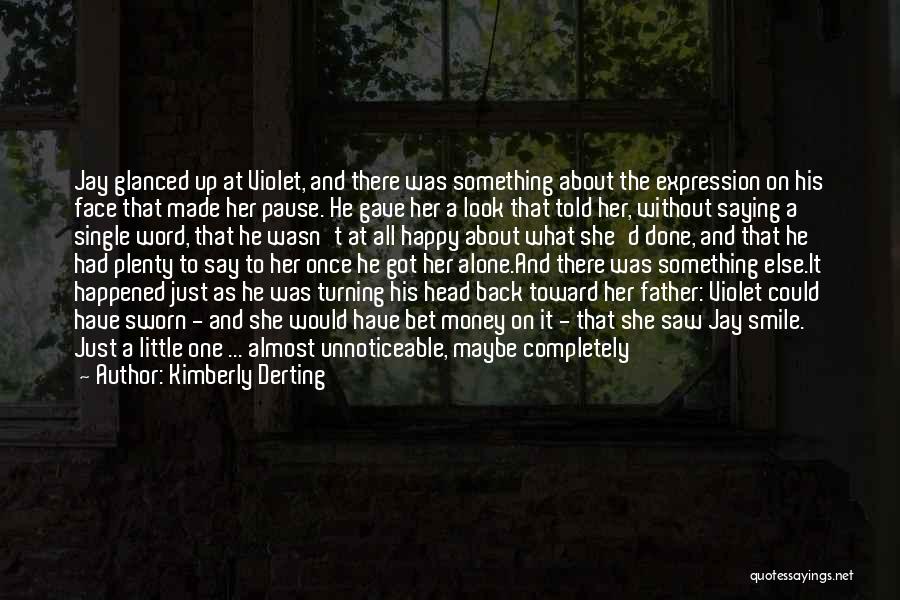 Kimberly Derting Quotes: Jay Glanced Up At Violet, And There Was Something About The Expression On His Face That Made Her Pause. He