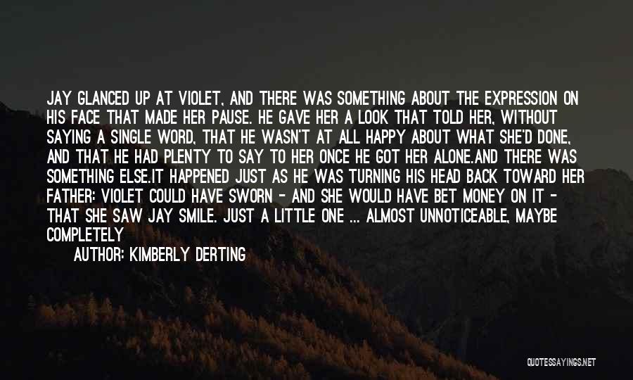 Kimberly Derting Quotes: Jay Glanced Up At Violet, And There Was Something About The Expression On His Face That Made Her Pause. He