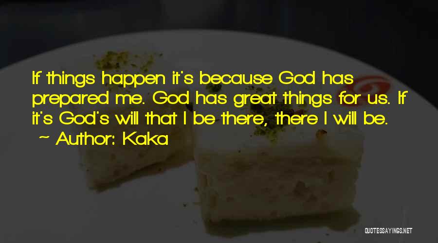 Kaka Quotes: If Things Happen It's Because God Has Prepared Me. God Has Great Things For Us. If It's God's Will That