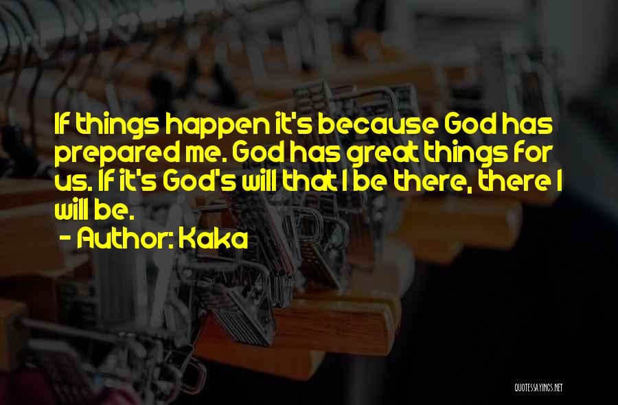 Kaka Quotes: If Things Happen It's Because God Has Prepared Me. God Has Great Things For Us. If It's God's Will That