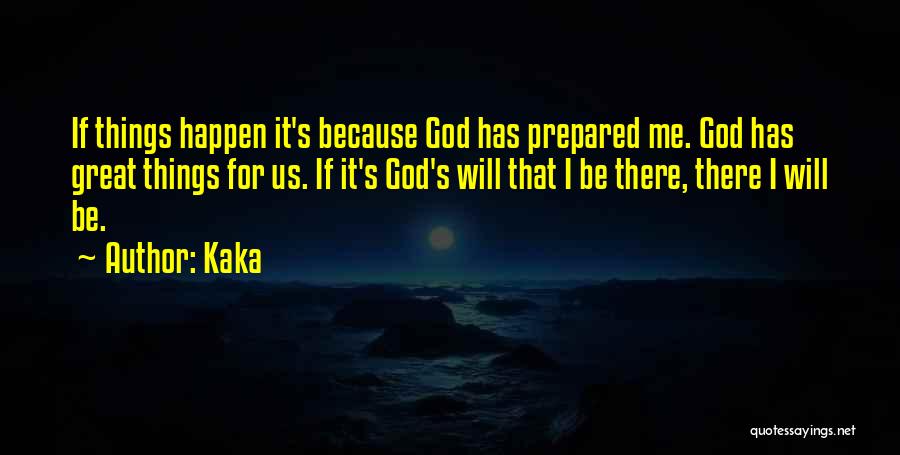 Kaka Quotes: If Things Happen It's Because God Has Prepared Me. God Has Great Things For Us. If It's God's Will That