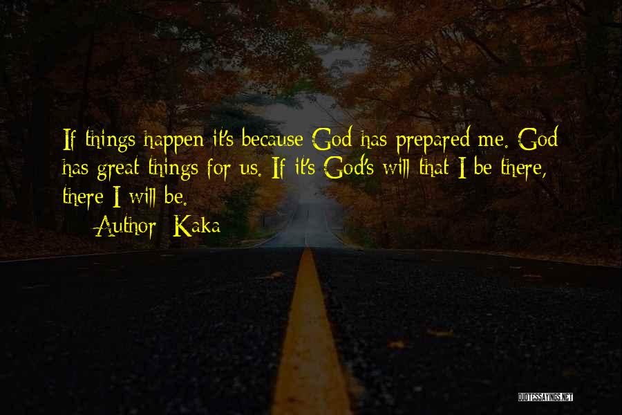 Kaka Quotes: If Things Happen It's Because God Has Prepared Me. God Has Great Things For Us. If It's God's Will That