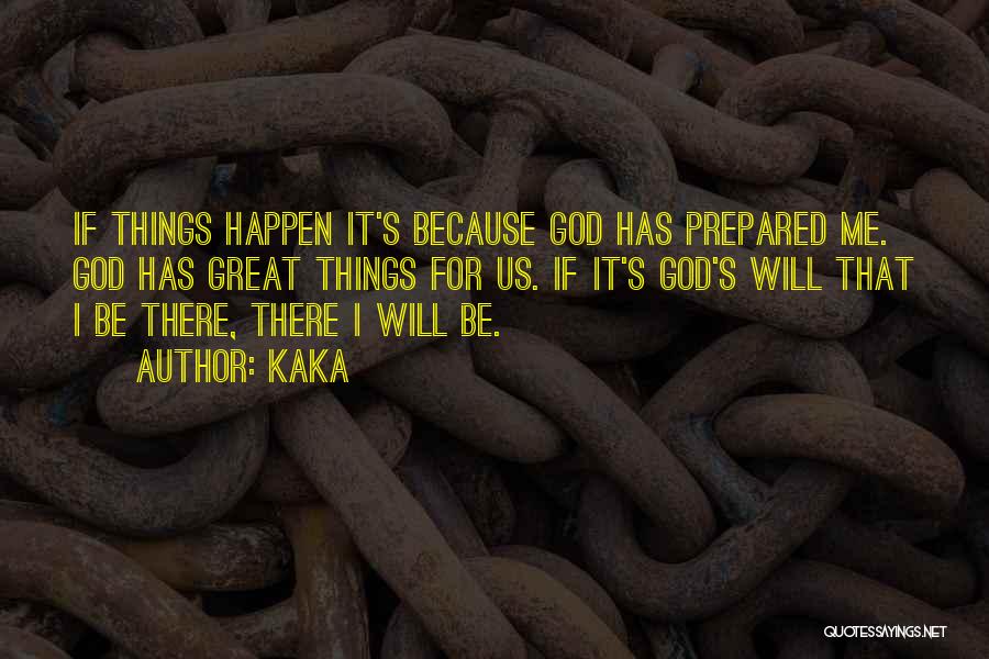 Kaka Quotes: If Things Happen It's Because God Has Prepared Me. God Has Great Things For Us. If It's God's Will That