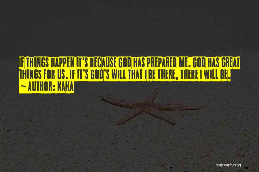 Kaka Quotes: If Things Happen It's Because God Has Prepared Me. God Has Great Things For Us. If It's God's Will That