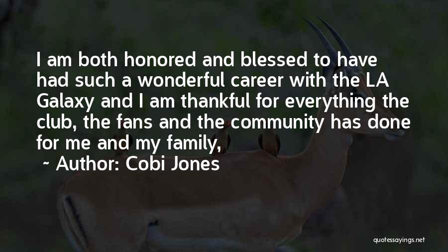 Cobi Jones Quotes: I Am Both Honored And Blessed To Have Had Such A Wonderful Career With The La Galaxy And I Am