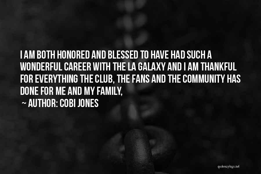 Cobi Jones Quotes: I Am Both Honored And Blessed To Have Had Such A Wonderful Career With The La Galaxy And I Am