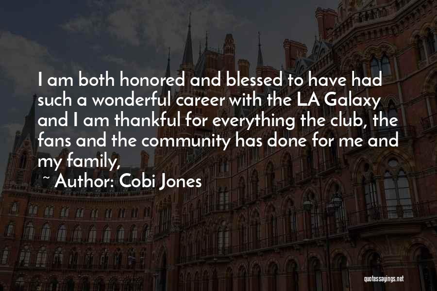 Cobi Jones Quotes: I Am Both Honored And Blessed To Have Had Such A Wonderful Career With The La Galaxy And I Am