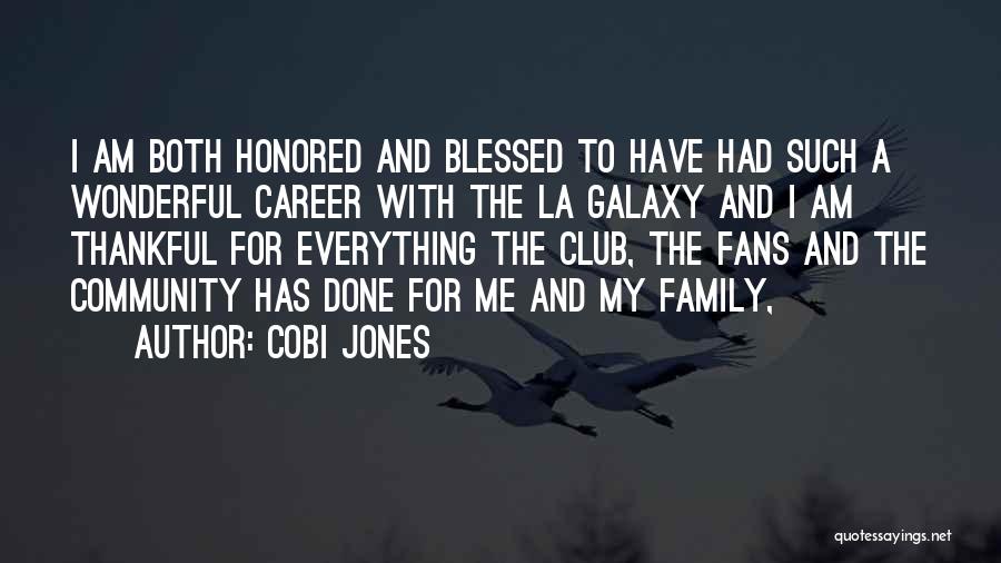 Cobi Jones Quotes: I Am Both Honored And Blessed To Have Had Such A Wonderful Career With The La Galaxy And I Am