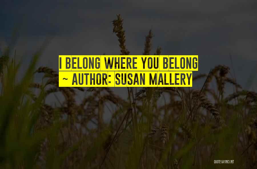 Susan Mallery Quotes: I Belong Where You Belong