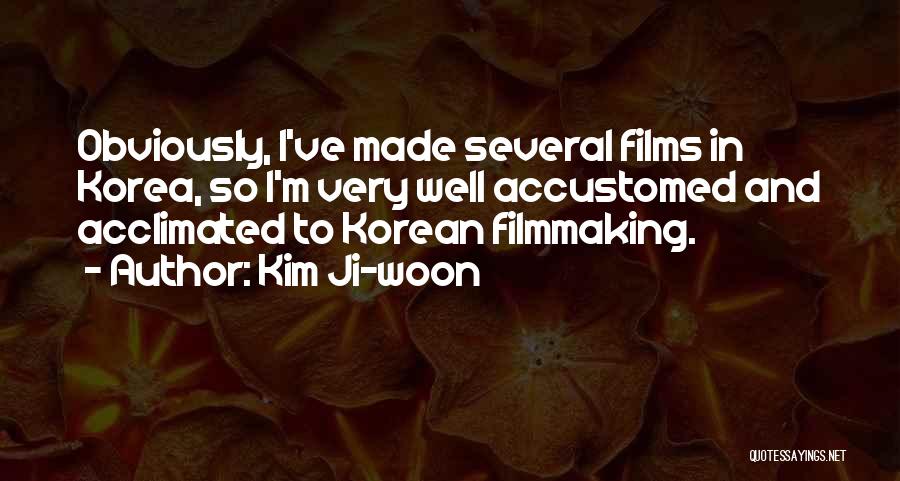 Kim Ji-woon Quotes: Obviously, I've Made Several Films In Korea, So I'm Very Well Accustomed And Acclimated To Korean Filmmaking.